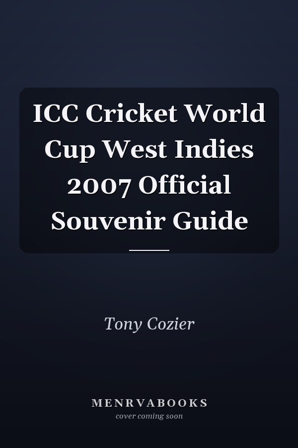 ICC Cricket World Cup West Indies 2007 Official Souvenir Guide