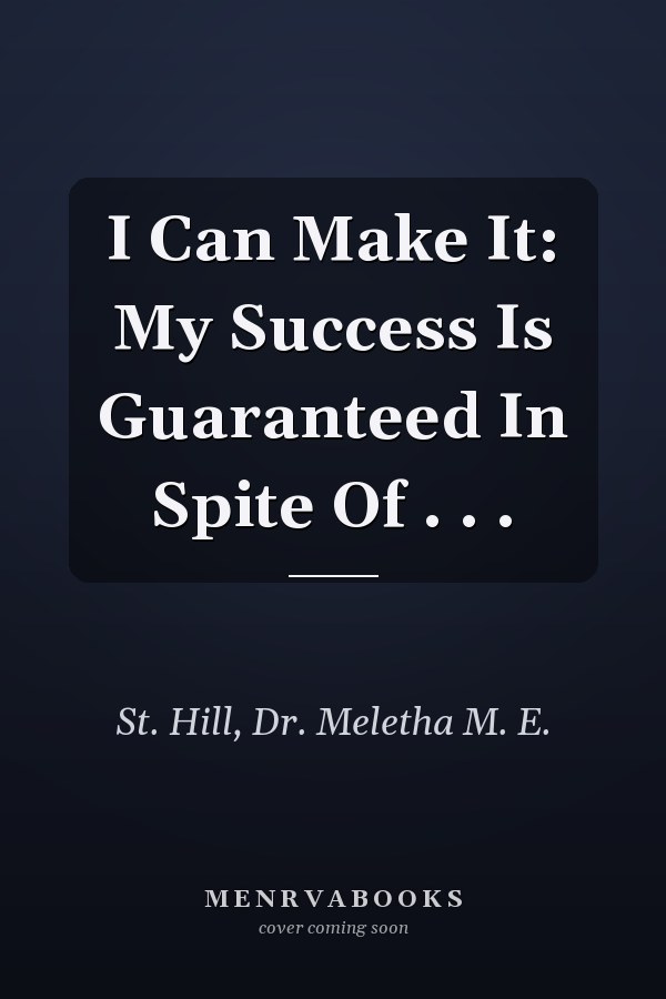 I Can Make It: My Success Is Guaranteed In Spite Of . . .