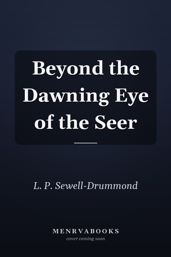Beyond the Dawning Eye of the Seer