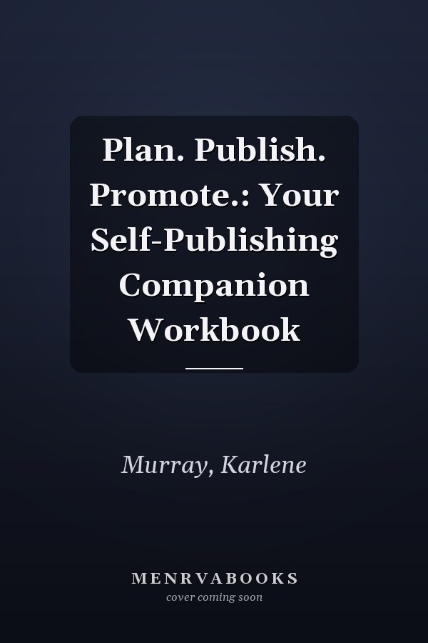 Plan. Publish. Promote.: Your Self-Publishing Companion Workbook