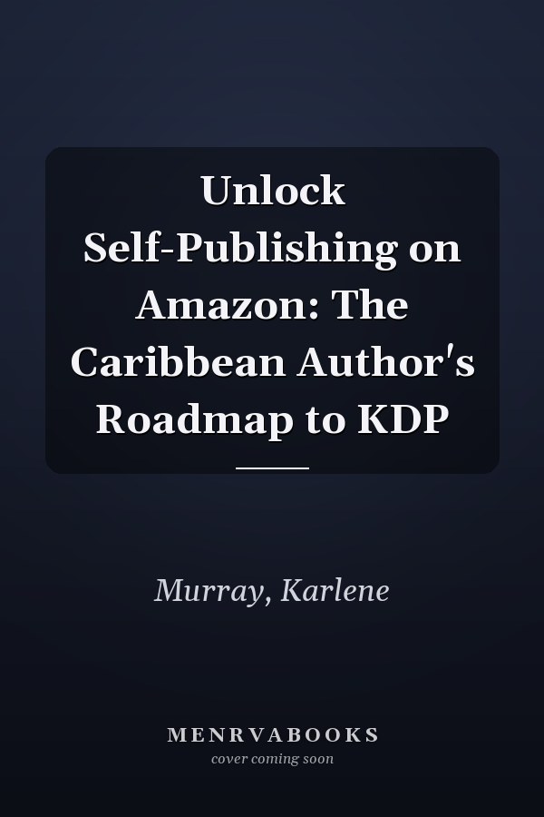 Unlock Self-Publishing on Amazon: The Caribbean Author's Roadmap to KDP
