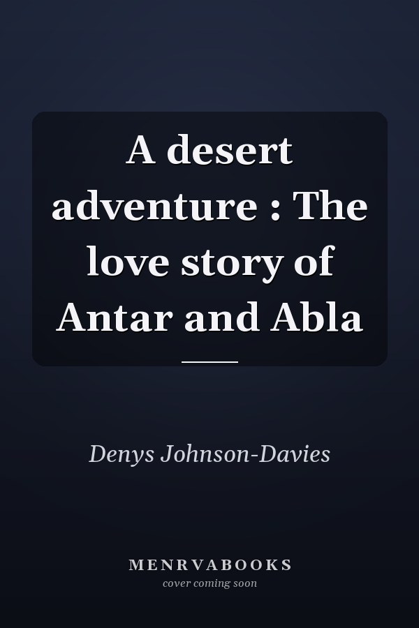 A desert adventure : The love story of Antar and Abla