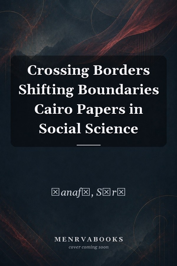Crossing Borders Shifting Boundaries
            
                Cairo Papers in Social Science