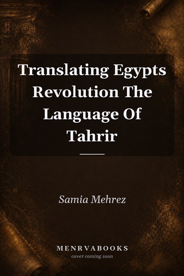 Translating Egypt's Revolution: The Language of Tahrir