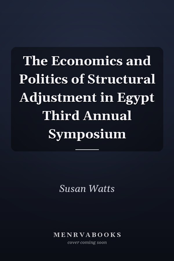 The Economics and Politics of Structural Adjustment in Egypt Third Annual Symposium
