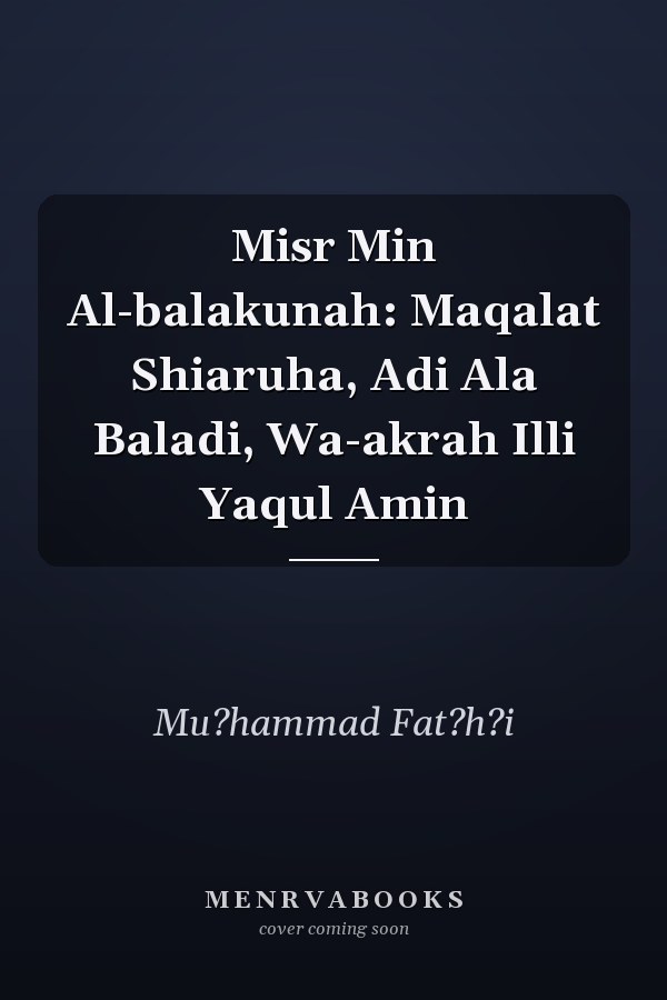 Misr Min Al-balakunah: Maqalat Shiaruha, Adi Ala Baladi, Wa-akrah Illi Yaqul Amin