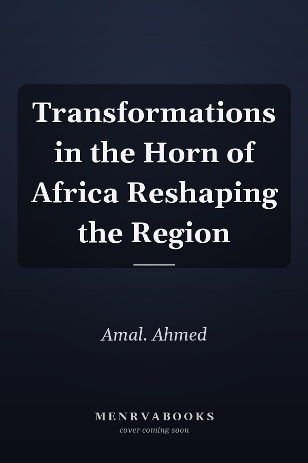 Transformations in the Horn of Africa Reshaping the Region