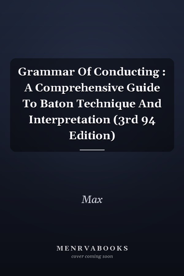 Grammar Of Conducting : A Comprehensive Guide To Baton Technique And Interpretation (3rd 94 Edition)