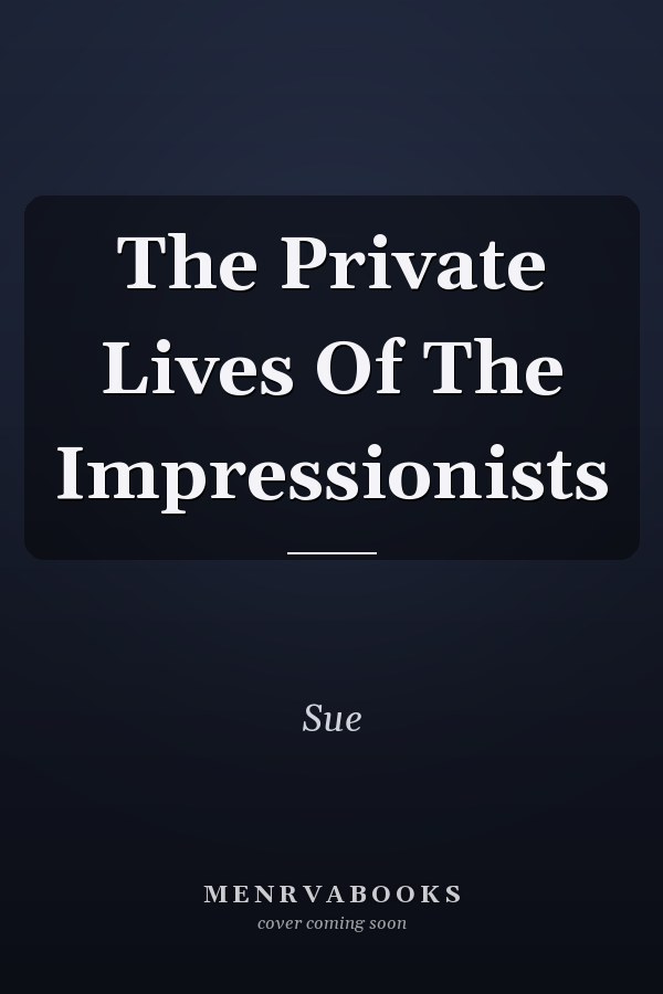 The Private Lives Of The Impressionists