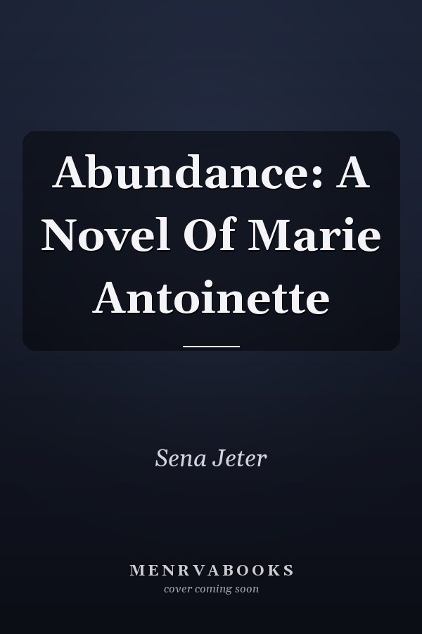 Abundance: A Novel Of Marie Antoinette