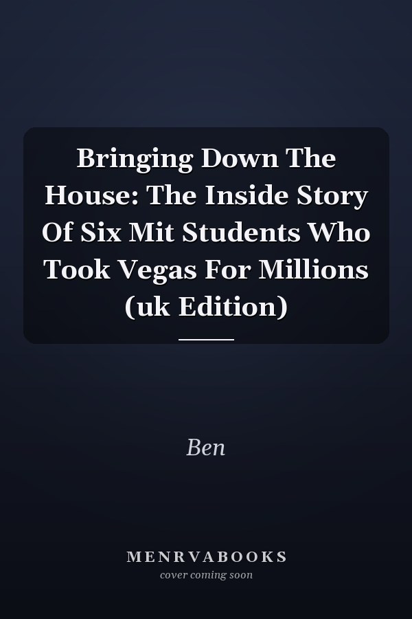 Bringing Down The House: The Inside Story Of Six Mit Students Who Took Vegas For Millions (uk Edition)