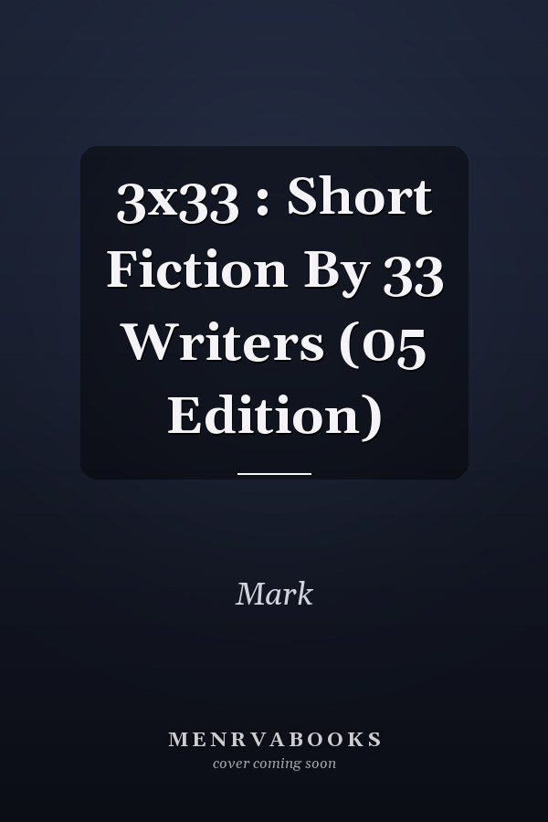 3x33 : Short Fiction By 33 Writers (05 Edition)