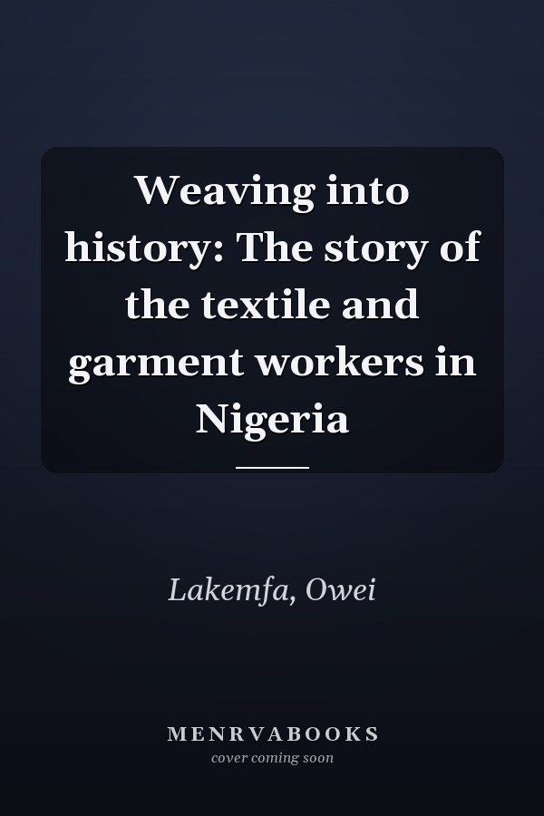 Weaving into history: The story of the textile and garment workers in Nigeria