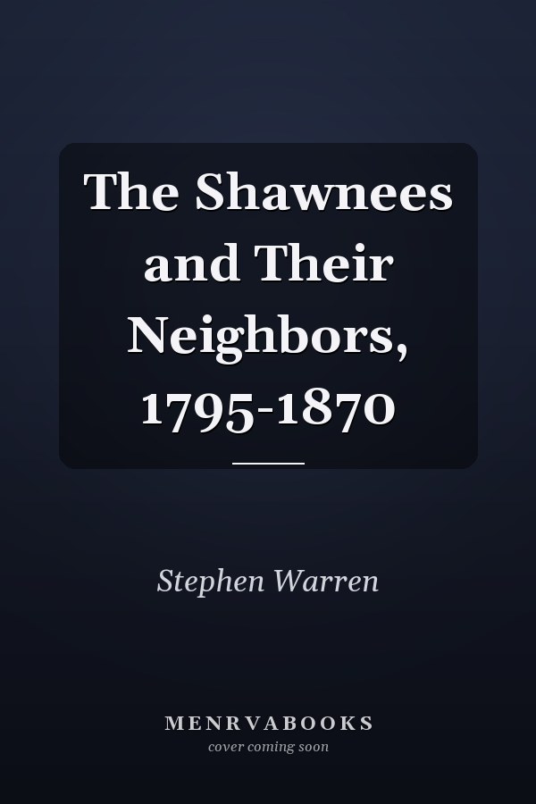 The Shawnees and Their Neighbors, 1795-1870