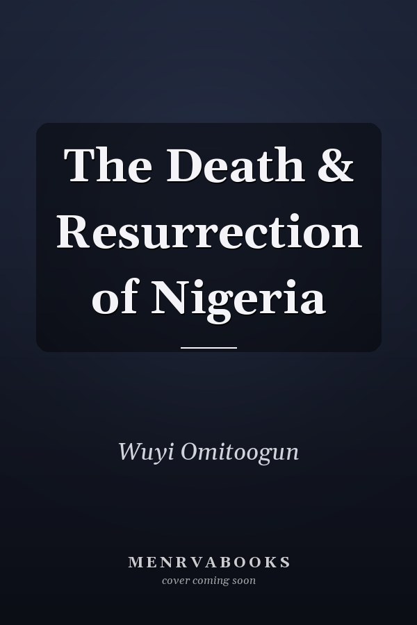 The Death & Resurrection of Nigeria