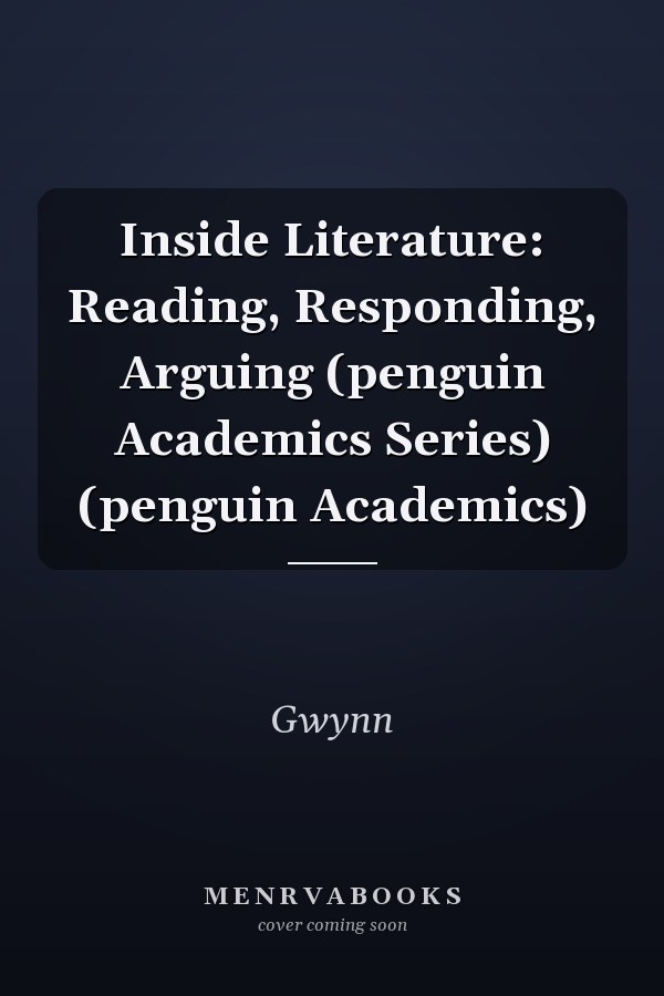 Inside Literature: Reading, Responding, Arguing (penguin Academics Series) (penguin Academics)