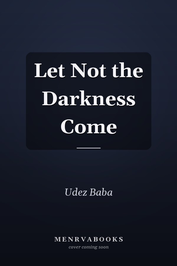Let Not the Darkness Come