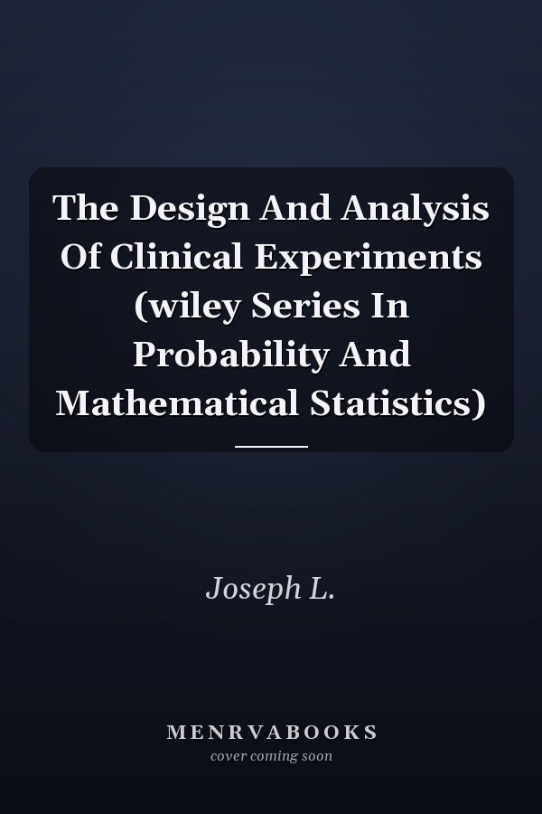 The Design And Analysis Of Clinical Experiments (wiley Series In Probability And Mathematical Statistics)