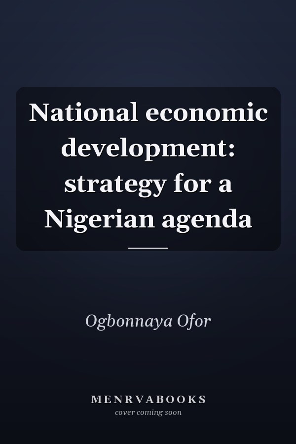 National economic development: strategy for a Nigerian agenda