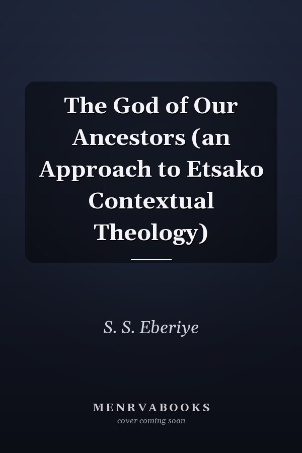 The God of Our Ancestors (an Approach to Etsako Contextual Theology)
