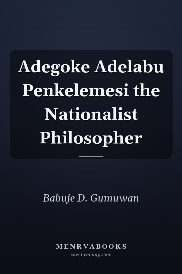 Adegoke Adelabu Penkelemesi the Nationalist Philosopher