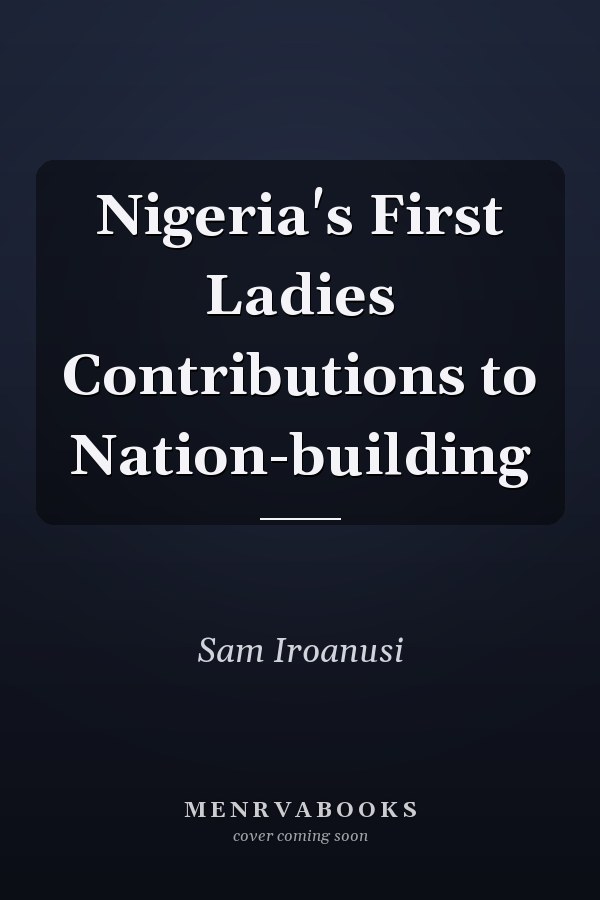 Nigeria's First Ladies Contributions to Nation-building