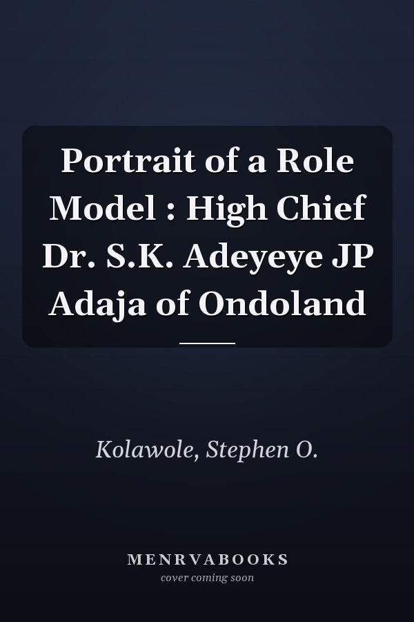 Portrait of a Role Model : High Chief Dr. S.K. Adeyeye JP Adaja of Ondoland