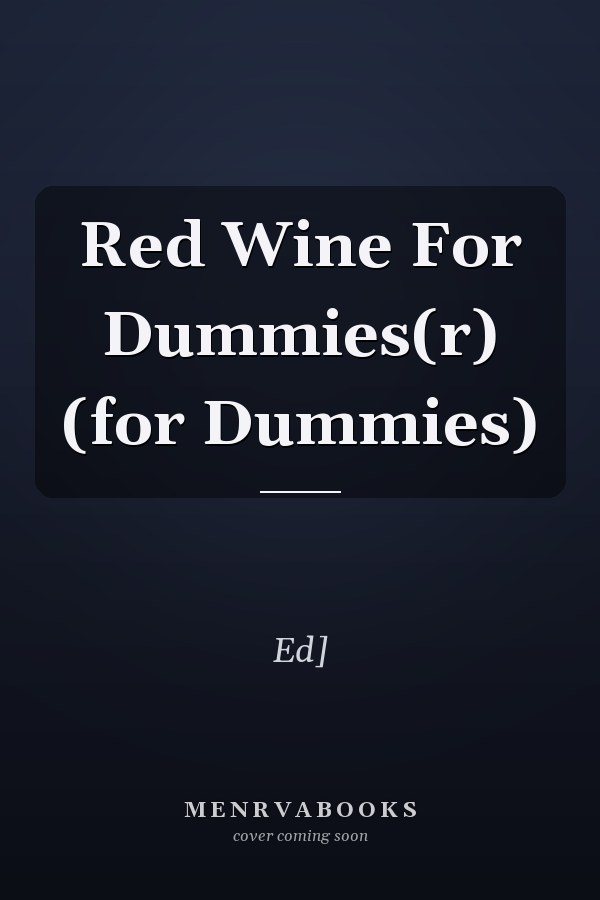 Red Wine For Dummies(r) (for Dummies)