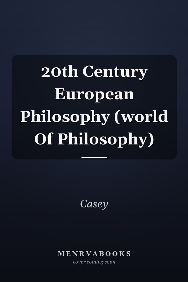 20th Century European Philosophy (world Of Philosophy)