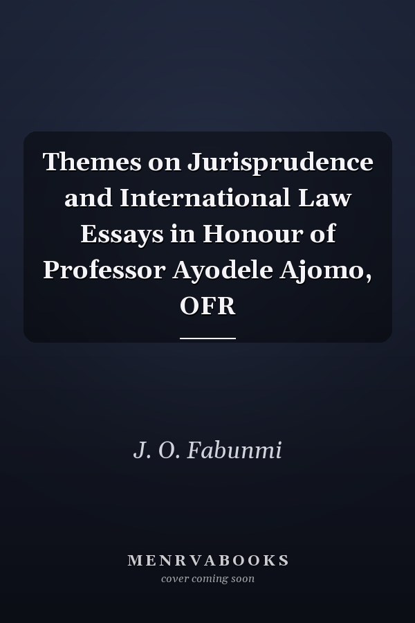 Themes on Jurisprudence and International Law Essays in Honour of Professor Ayodele Ajomo, OFR
