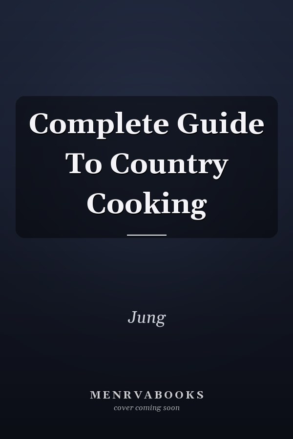 Complete Guide To Country Cooking