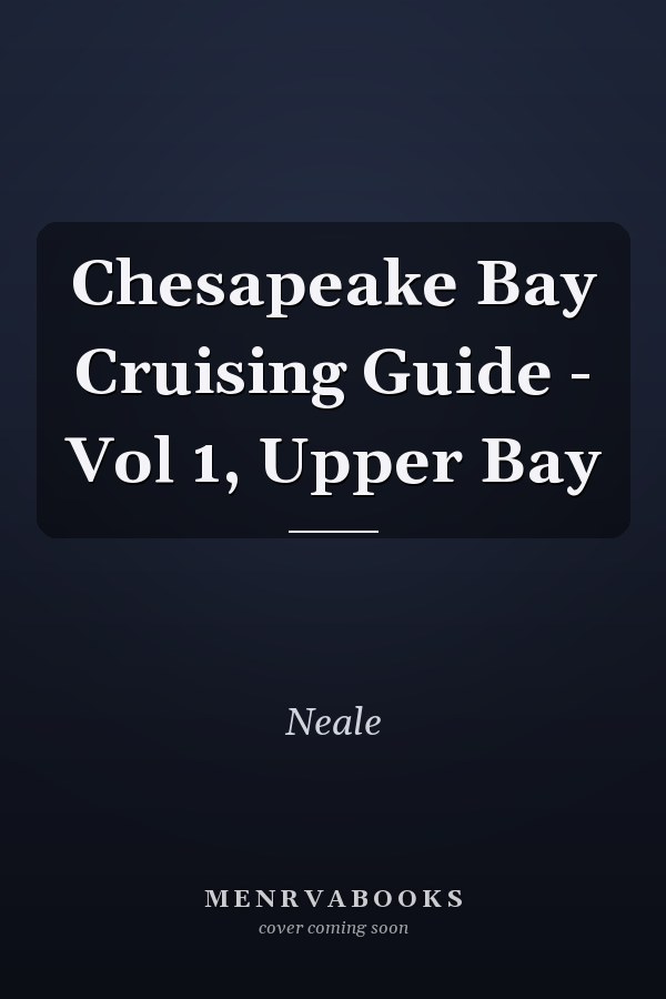 Chesapeake Bay Cruising Guide - Vol 1, Upper Bay