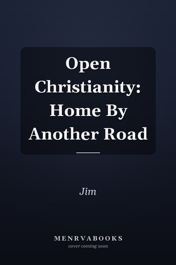 Open Christianity: Home By Another Road