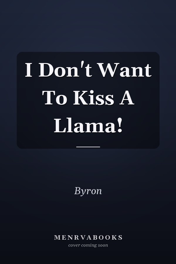 I Don't Want To Kiss A Llama!