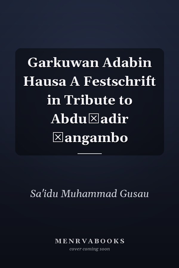 Garkuwan Adabin Hausa A Festschrift in Tribute to Abduƙadir Ɗangambo