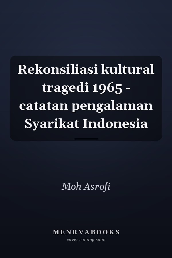 Rekonsiliasi kultural tragedi 1965 - catatan pengalaman Syarikat Indonesia