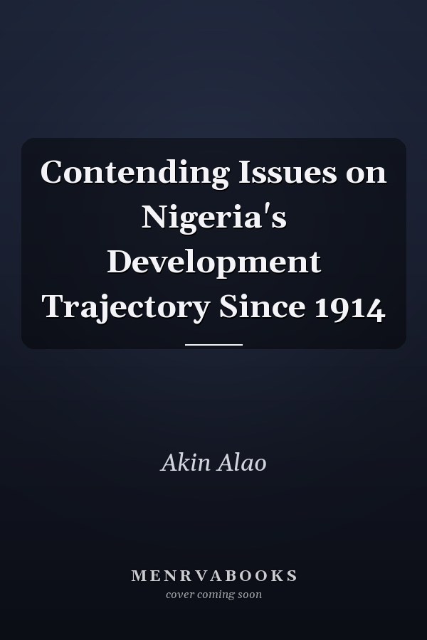 Contending Issues on Nigeria's Development Trajectory Since 1914