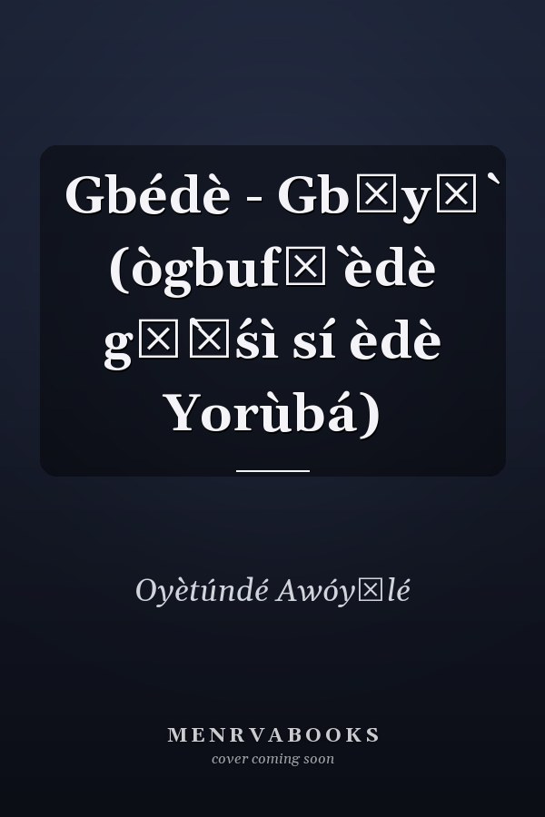 Gbédè - Gbẹyọ̀ (ògbufọ̀ èdè gẹ̀ẹ́sì sí èdè Yorùbá)