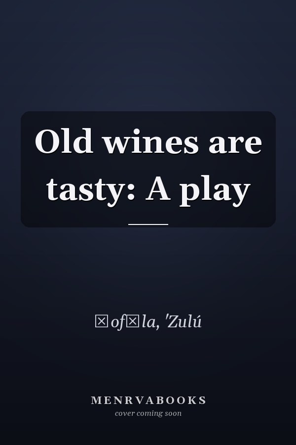 Old wines are tasty: A play