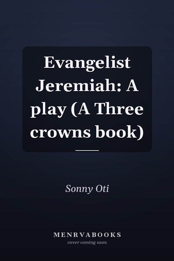 Evangelist Jeremiah: A play (A Three crowns book)