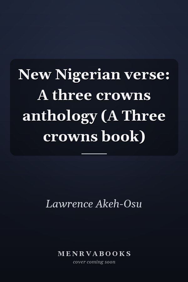 New Nigerian verse: A three crowns anthology (A Three crowns book)
