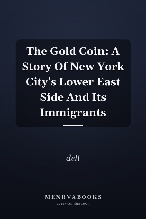 The Gold Coin: A Story Of New York City's Lower East Side And Its Immigrants