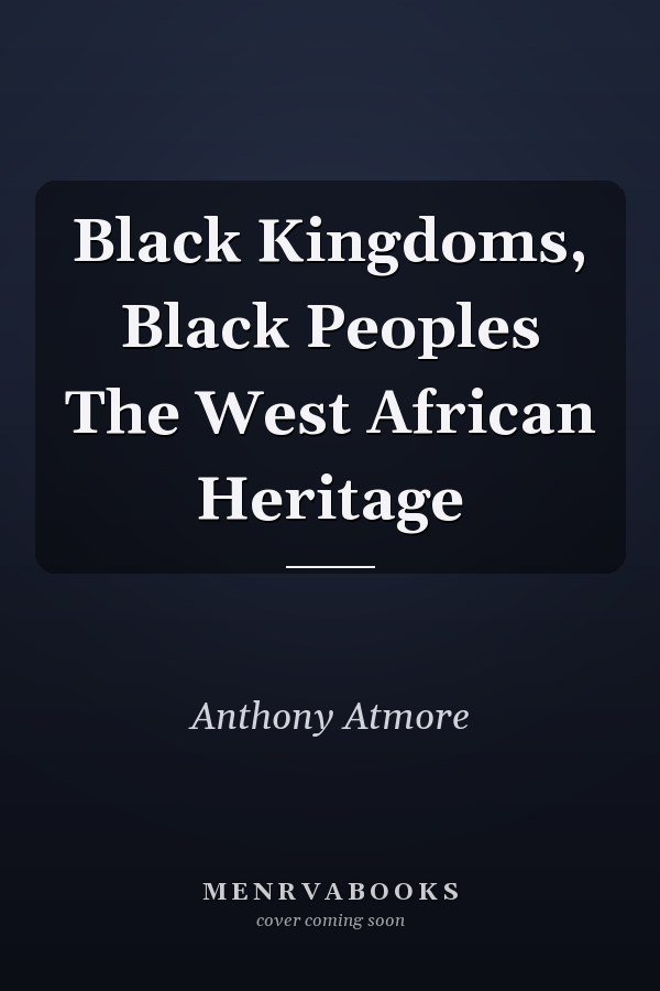 Black Kingdoms, Black Peoples The West African Heritage