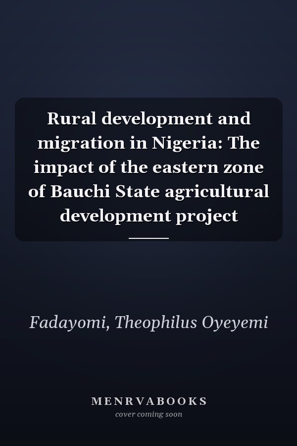 Rural development and migration in Nigeria: The impact of the eastern zone of Bauchi State agricultural development project