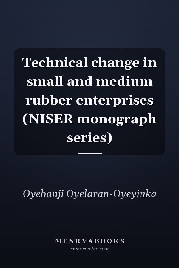 Technical change in small and medium rubber enterprises (NISER monograph series)