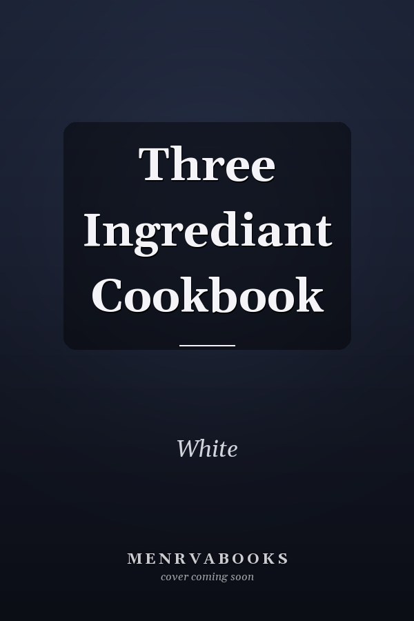 Three Ingrediant Cookbook