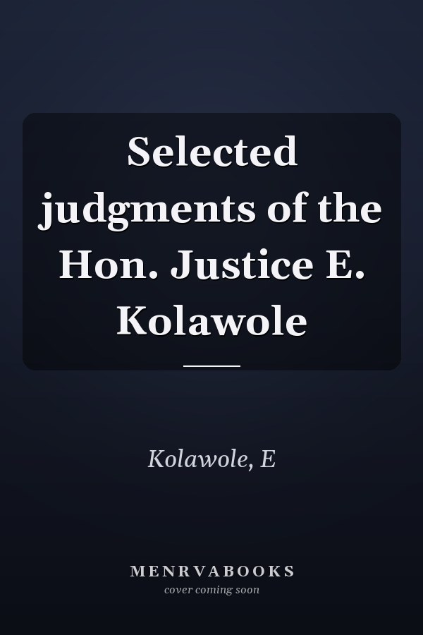 Selected judgments of the Hon. Justice E. Kolawole