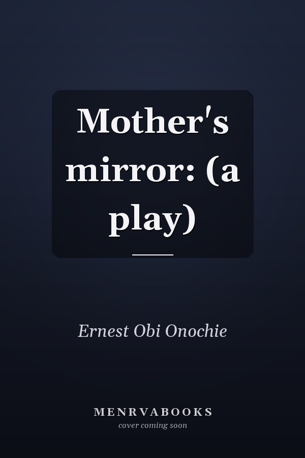 Mother's mirror: (a play)