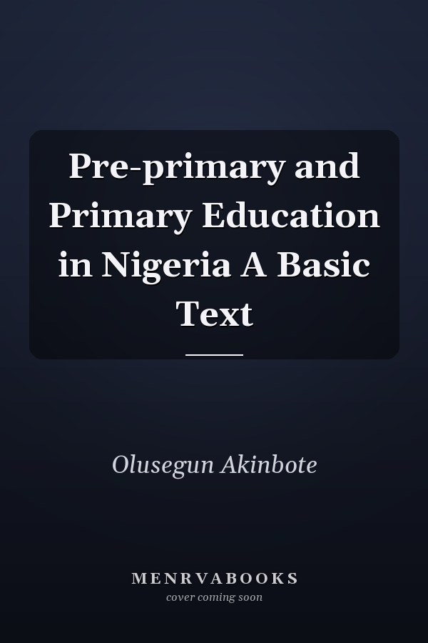 Pre-primary and Primary Education in Nigeria A Basic Text