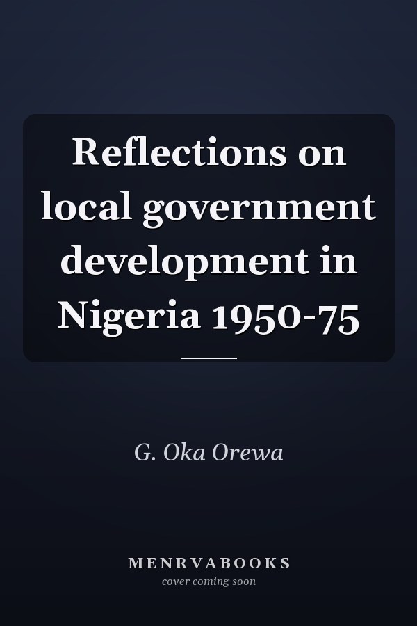 Reflections on local government development in Nigeria 1950-75